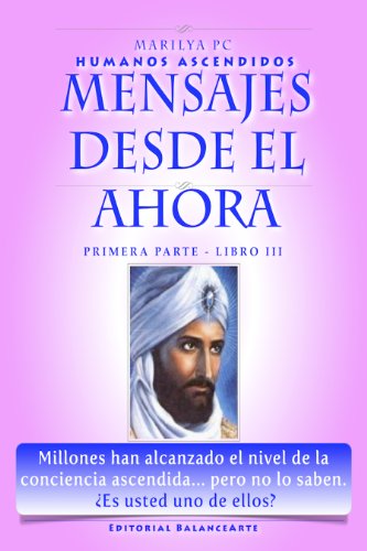 Mensajes Desde El Ahora: Primera Parte - Libro III (Humanos Ascendidos nÂº 3) (Spanish Edition)