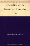 chevalier de la charrette : Lancelot, Le (French Edition)