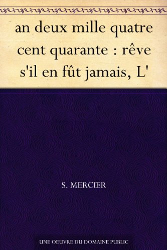 an deux mille quatre cent quarante : rÃªve s'il en fÃ»t jamais, L' (French Edition)