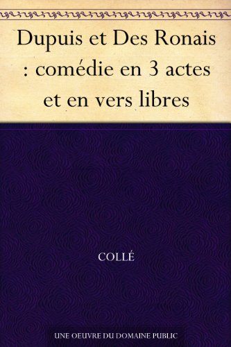 Dupuis et Des Ronais : comÃ©die en 3 actes et en vers libres (French Edition)