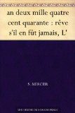 an deux mille quatre cent quarante : rÃªve s'il en fÃ»t jamais, L' (French Edition)