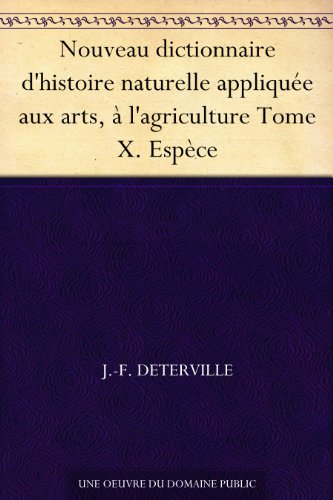 Nouveau dictionnaire d'histoire naturelle appliquÃ©e aux arts, Ã  l'agriculture Tome X. EspÃ¨ce (French Edition)