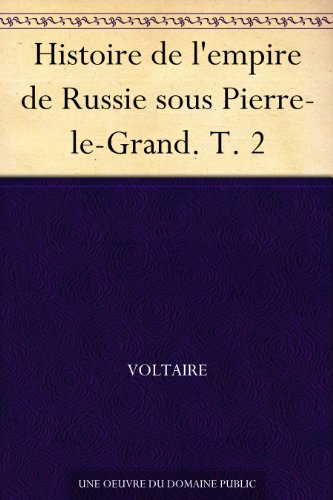 Histoire de l'empire de Russie sous Pierre-le-Grand. T. 2 (French Edition)