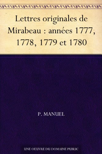 Lettres originales de Mirabeau : annÃ©es 1777, 1778, 1779 et 1780 (French Edition)