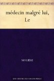 mÃ©decin malgrÃ© lui, Le (French Edition)