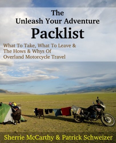 The Unleash Your Adventure Packlist: What To Take, What To Leave, & The Hows & Whys Of Motorcycle Travel