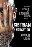 Nicolai Lilin,Jonathan Hunt'sSiberian Education: Growing Up in a Criminal Underworld [Hardcover]2011