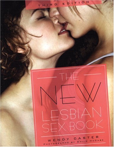 By Wendy Caster: The New Lesbian Sex Book, 3rd Edition Third (3rd) Edition