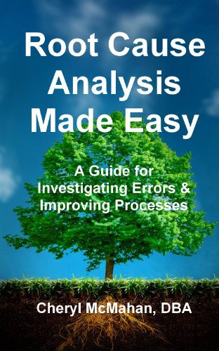 Root Cause Analysis Made Easy: A Guide for Investigating Errors and Improving Processes