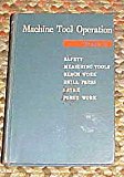 Machine Tool Operation Part 1 Safety, Measuring Tools, Bench Work, Drill Press, Lathe, Force Work 1959 Hardback