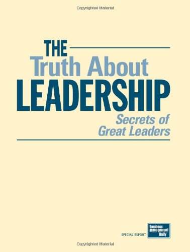 The Truth About Leadership: Secrets of Great Leaders