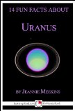 14 Fun Facts About Uranus: A 15-Minute Book (15-Minute Books 21)