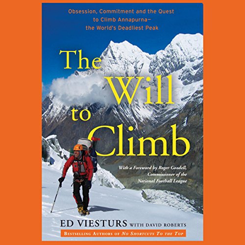 The Will to Climb: Obsession and Commitment and the Quest to Climb Annapurna - the World's Deadliest Peak