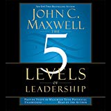The 5 Levels of Leadership: Proven Steps to Maximize Your Potential
