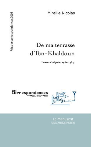 De ma terrasse d'Ibn-Khaldoun : Lettres d'AlgÃ©rie, 1961-1964 (Ã‰crits intimes) (French Edition)