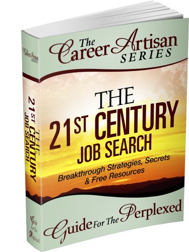 The Career Artisan Series -The 21st Century Job Search Guide For The Perplexed. Breakthrough Strategies, Secrets & Free Resources