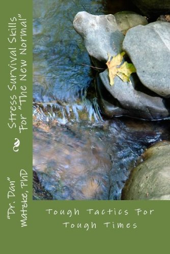 STRESS SURVIVAL SKILLS For "The New Normal" - Tough Tactics For Tough Times