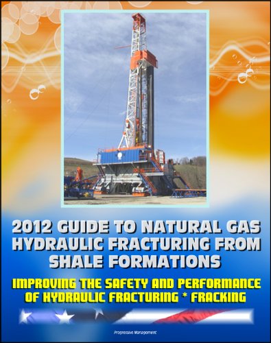 2012 Guide to Natural Gas Hydraulic Fracturing from Shale Formations - Improving the Safety and Performance of Hydraulic Fracturing and Fracking