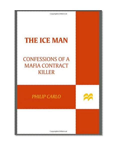 The Ice Man: Confessions of a Mafia Contract Killer