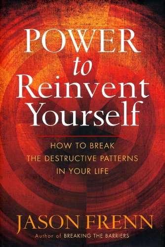Power to Reinvent Yourself: How to Break the Destructive Patterns in Your Life