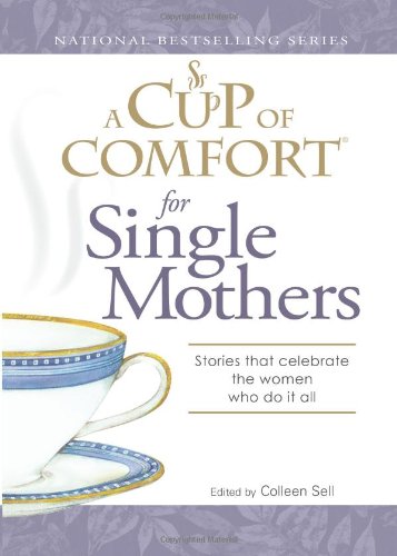 A Cup of Comfort for Single Mothers: Stories that celebrate the women who do it all