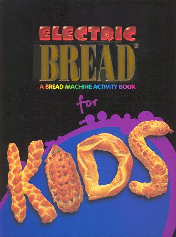 Electric Bread for Kids : A Bread Machine Activity Book