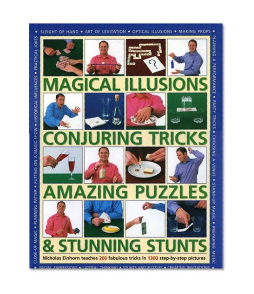Magical Illusions, Conjuring Tricks, Amazing Puzzles and Stunning Stunts: Nick Einhorn Teaches 200 Fabulous Tricks In 1300 Step-By-Step Pictures