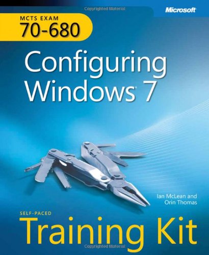 MCTS Self-Paced Training Kit (Exam 70-680): Configuring Windows 7