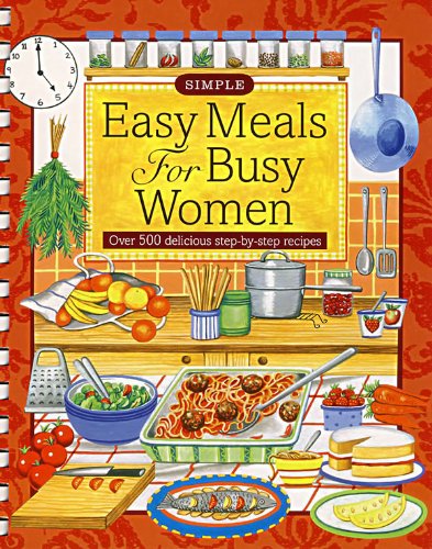 Easy Meals for Busy Women: Over 500 Delicious Step-by-step Recipes (Simple Cooking)