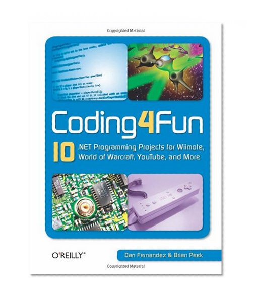 Coding4fun: 10 .Net Programming Projects for Wiimote, Youtube, World of Warcraft, and More