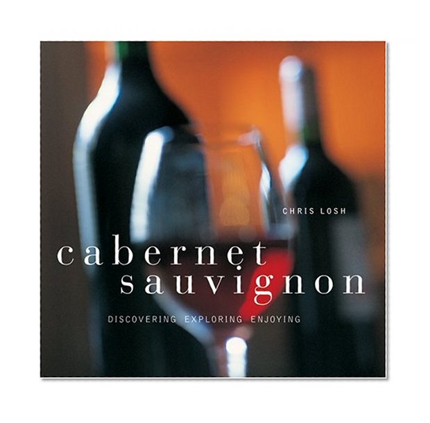 Cabernet Sauvignon: Discovering, Exploring, Enjoying