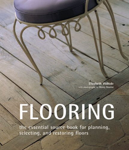Flooring: The Essential Source Book for Planning, Selecting, and Restoring Floors