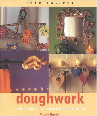 Doughwork: Using Salt Dough for Creative Home Decorating (Inspirations)