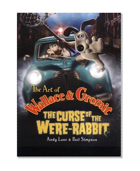 The Art of Wallace & Gromit: The Curse of the Were-rabbit