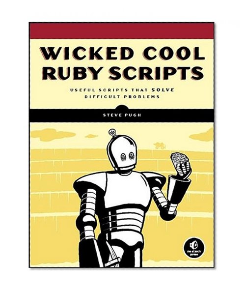 Wicked Cool Ruby Scripts: Useful Scripts That Solve Difficult Problems