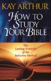 How to Study Your Bible: The Lasting Rewards of the Inductive Method