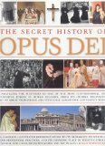 The Secret History of Opus Dei: Unravelling The Mysteries Of One Of The Most Powerful And Secretive Forces In World Religion