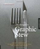 The Designer's Graphic Stew: Visual Ingredients, Techniques, and Layout Recipes for Graphic Designers