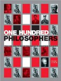 One Hundred Philosophers: The Life and Work of the World's Greatest Thinkers