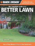Black & Decker The Complete Guide to a Better Lawn: How to Plant, Maintain & Improve Your Yard & Lawn (Black & Decker Complete Guide)