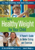 Get a Healthy Weight for Your Child: A Parent's Guide to Better Eating and Exercise