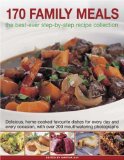 170 Family Meals: Delicious home-cooked favourite dishes for every day and every occasion, with 200 mouthwatering photographs
