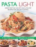 Pasta Light: Great-Tasting No-Fat and Low-Fat Recipes for Healthy Eating. 60 Classic Dishes in 300 Colourful Step-by-Step Photographs
