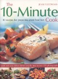 The 10-Minute Cook: 80 Fabulous Recipes for Preparing Great Food Fast. Quick and Easy Dishes Shown in 300 Step-by-Step Photographs