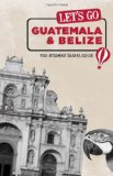Let's Go Guatemala & Belize: The Student Travel Guide