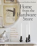 Home from the Hardware Store: Transform Everyday Materials into Fabulous Home Furnishings