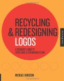 Recycling and Redesigning Logos: A Designer's Guide to Refreshing & Rethinking Design