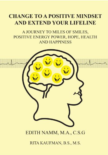 Change to a Positive Mindset and Extend Your Lifeline:A Journey to Miles of Smiles, Positive Energy Power, Hope, Health and Happiness