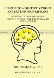 Change to a Positive Mindset and Extend Your Lifeline:A Journey to Miles of Smiles, Positive Energy Power, Hope, Health and Happiness