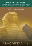 THE GREAT PYRAMID STONE CALENDAR DECODED: Sphinx Mystery Revealed